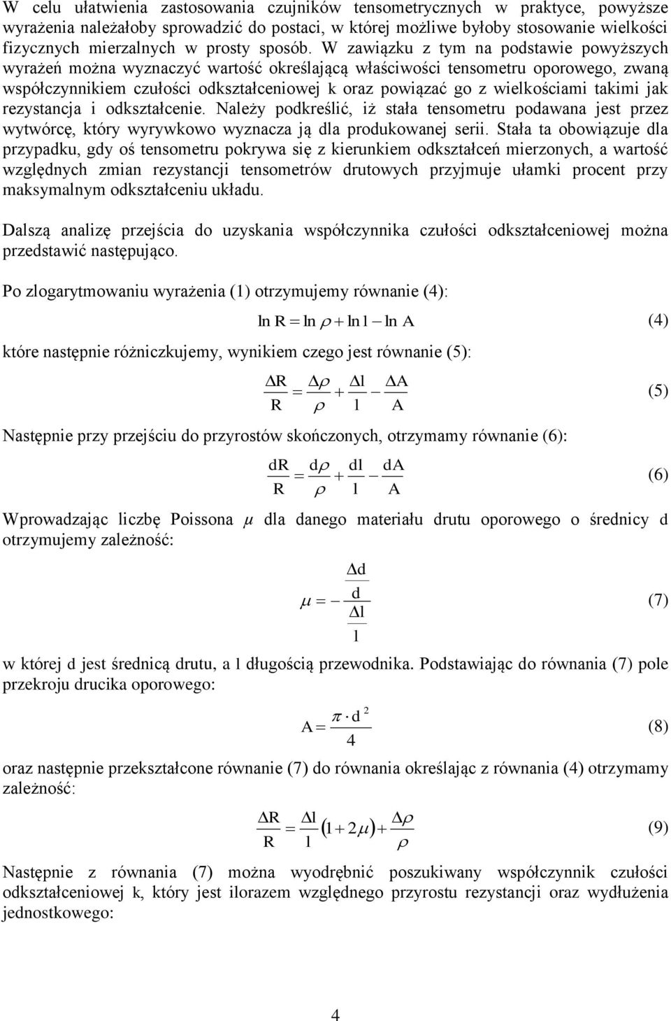 W zawiązku z tym na podstawie powyższych wyrażeń można wyznaczyć wartość określającą właściwości tensometru oporowego, zwaną współczynnikiem czułości odkształceniowej k oraz powiązać go z