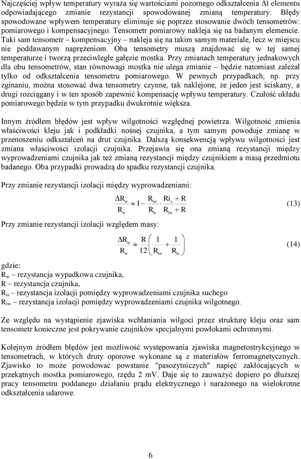 Taki sam tensometr kompensacyjny nakleja się na takim samym materiale, lecz w miejscu nie poddawanym naprężeniom.