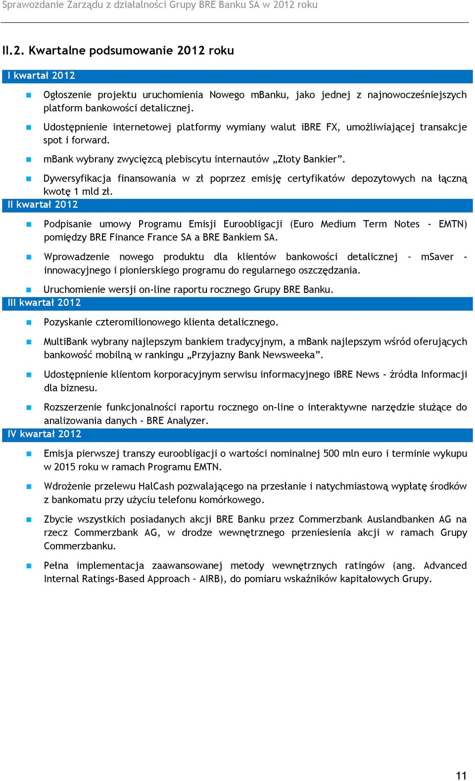 Dywersyfikacja finansowania w zł poprzez emisję certyfikatów depozytowych na łączną kwotę 1 mld zł.