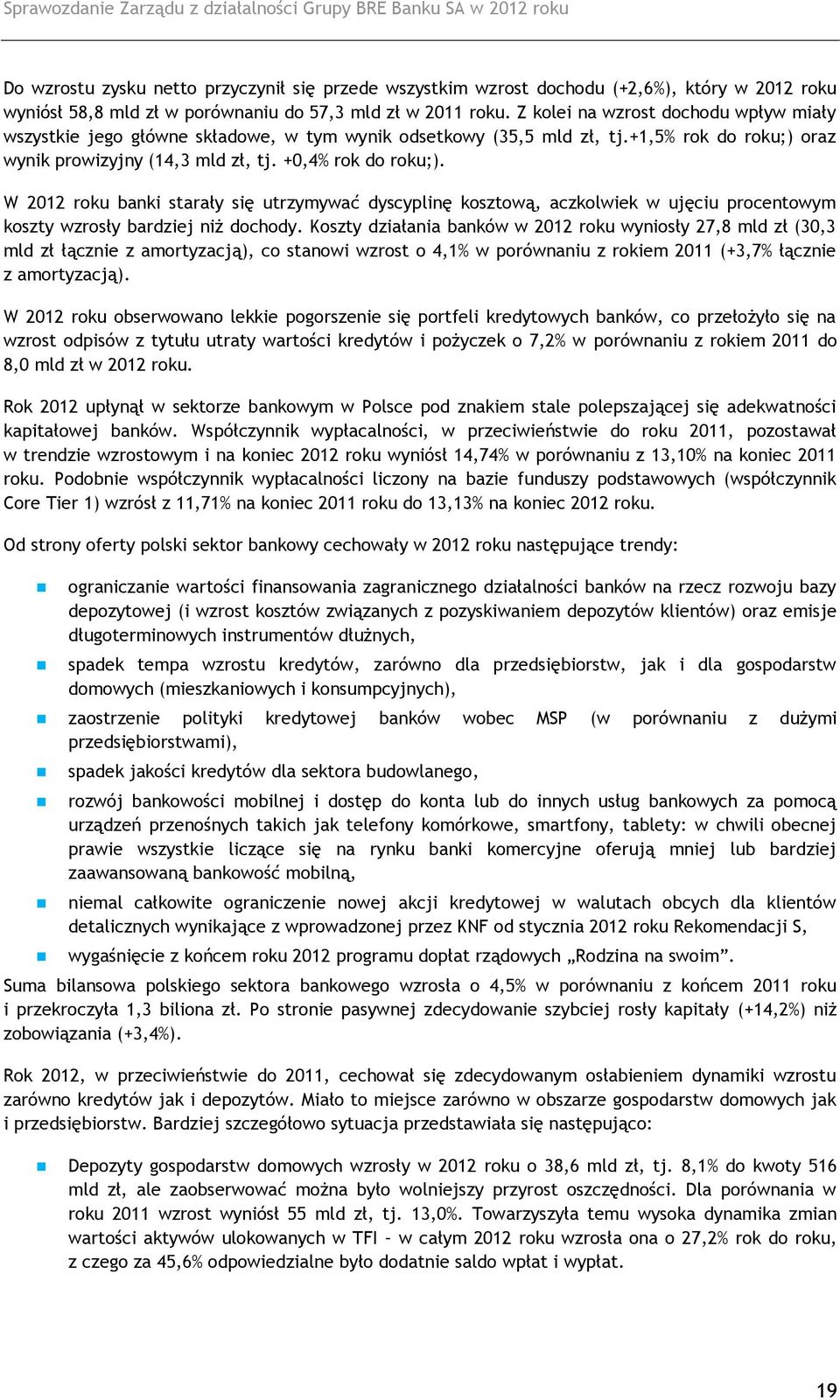 W 2012 roku banki starały się utrzymywać dyscyplinę kosztową, aczkolwiek w ujęciu procentowym koszty wzrosły bardziej niż dochody.