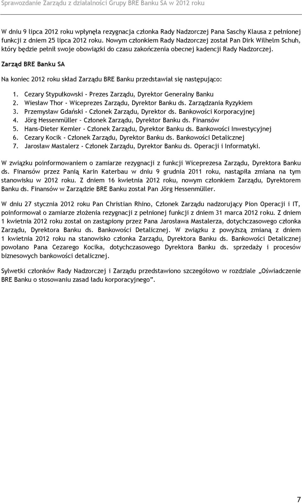 Zarząd BRE Banku SA Na koniec 2012 roku skład Zarządu BRE Banku przedstawiał się następująco: 1. Cezary Stypułkowski - Prezes Zarządu, Dyrektor Generalny Banku 2.