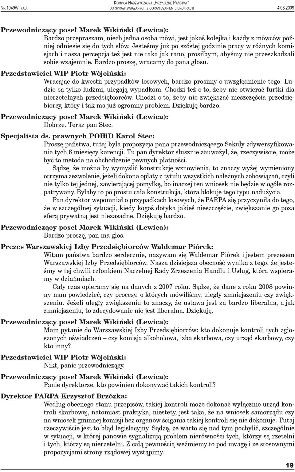 Przedstawiciel WIP Piotr Wójciński: Wracając do kwestii przypadków losowych, bardzo prosimy o uwzględnienie tego. Ludzie są tylko ludźmi, ulegają wypadkom.