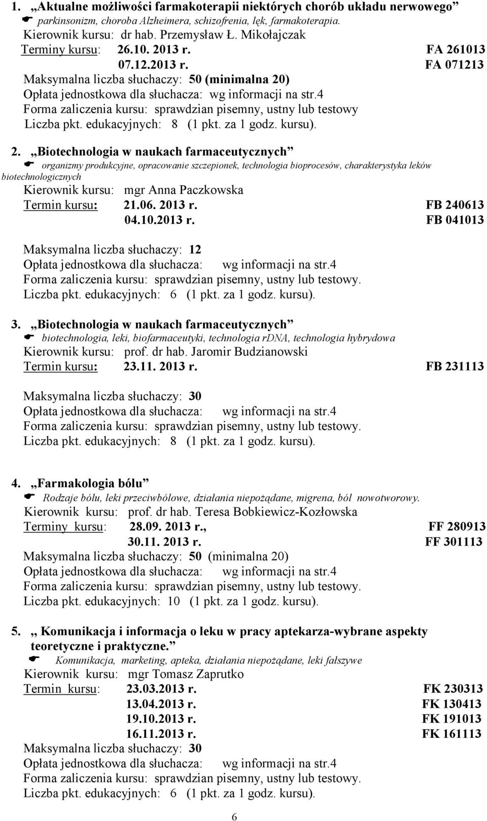 edukacyjnych: 8 (1 pkt. za 1 godz. kursu). 2.