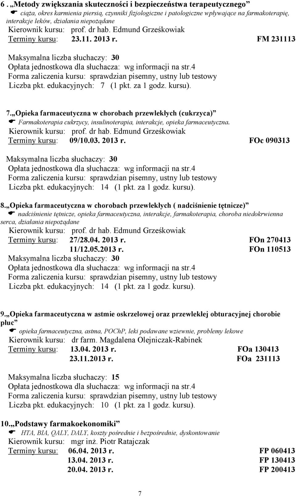 FM 231113 Maksymalna liczba słuchaczy: 30 Forma zaliczenia kursu: sprawdzian pisemny, ustny lub testowy Liczba pkt. edukacyjnych: 7 