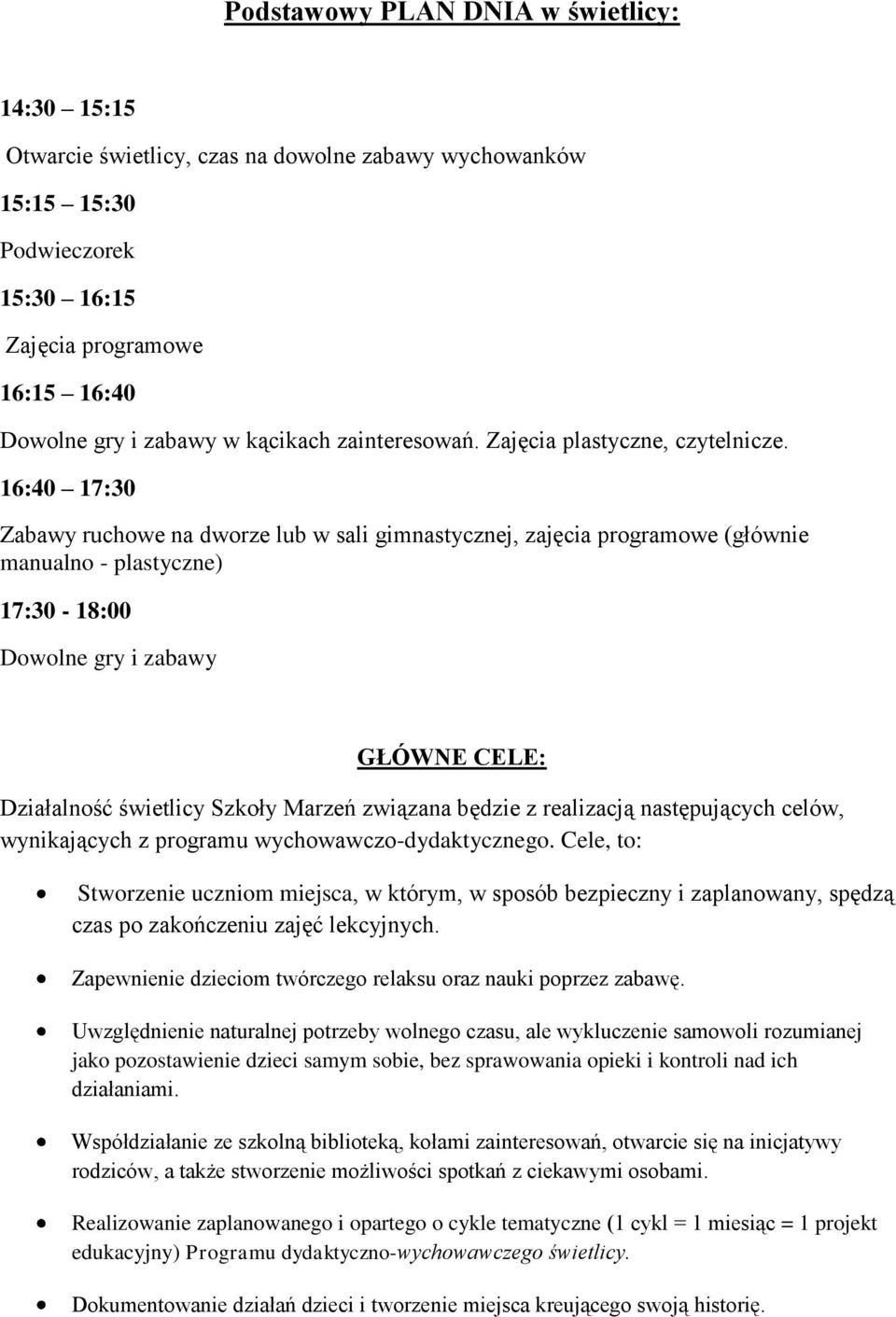 16:40 17:30 Zabawy ruchowe na dworze lub w sali gimnastycznej, zajęcia programowe (głównie manualno - plastyczne) 17:30-18:00 Dowolne gry i zabawy GŁÓWNE CELE: Działalność świetlicy Szkoły Marzeń