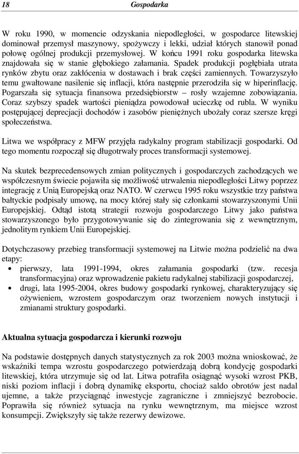 Towarzyszyło temu gwałtowane nasilenie si inflacji, która nastpnie przerodziła si w hiperinflacj. Pogarszała si sytuacja finansowa przedsibiorstw rosły wzajemne zobowizania.