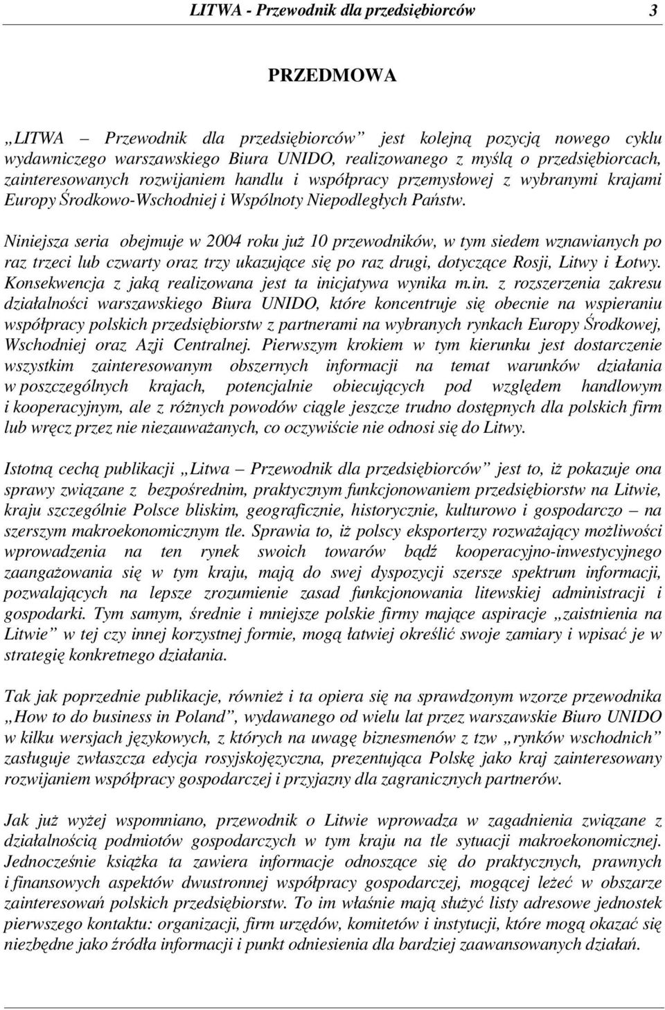 Niniejsza seria obejmuje w 2004 roku ju 10 przewodników, w tym siedem wznawianych po raz trzeci lub czwarty oraz trzy ukazujce si po raz drugi, dotyczce Rosji, Litwy i Łotwy.