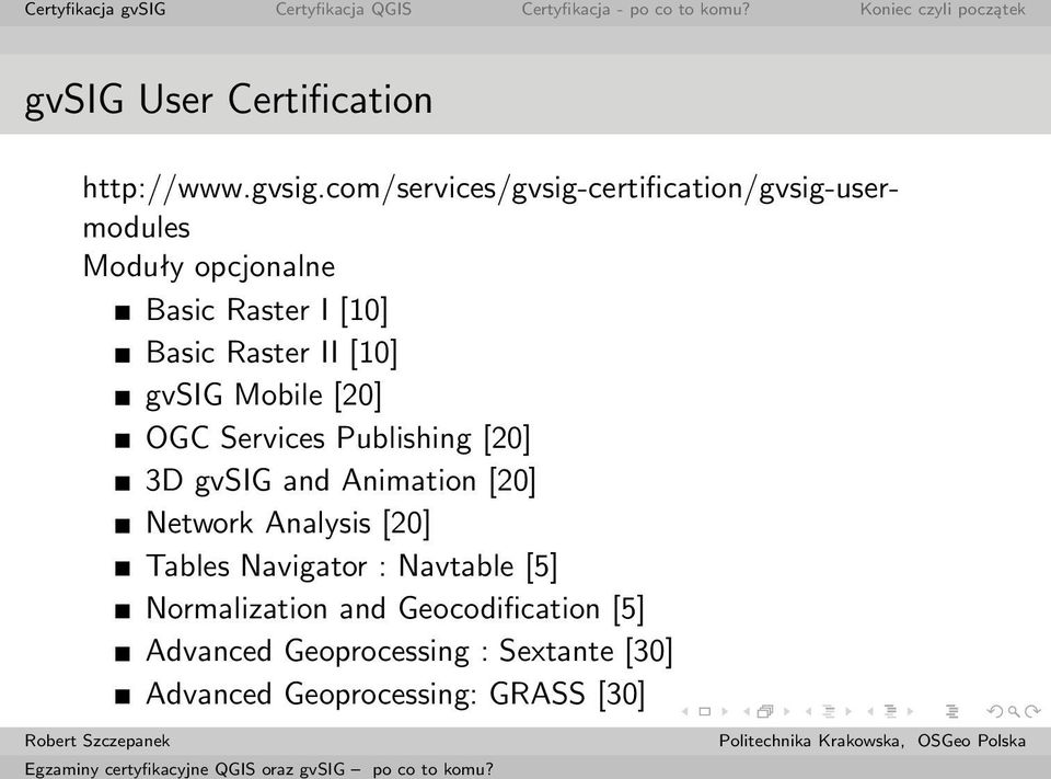 com/services/gvsig-certification/gvsig-usermodules Moduły opcjonalne Basic Raster I [10] Basic