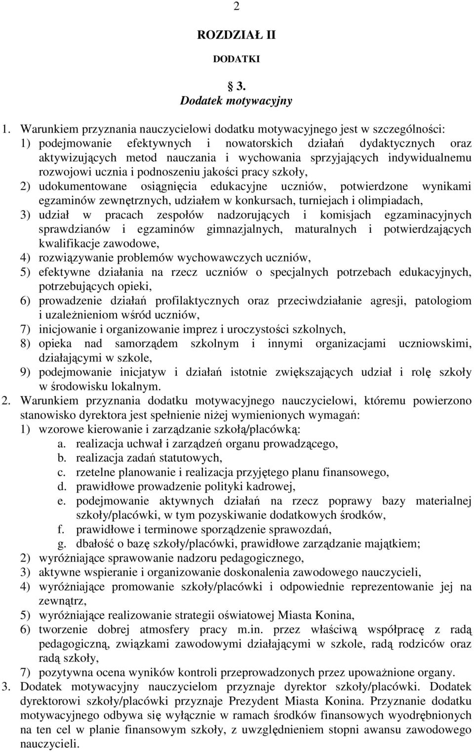 sprzyjających indywidualnemu rozwojowi ucznia i podnoszeniu jakości pracy szkoły, 2) udokumentowane osiągnięcia edukacyjne uczniów, potwierdzone wynikami egzaminów zewnętrznych, udziałem w