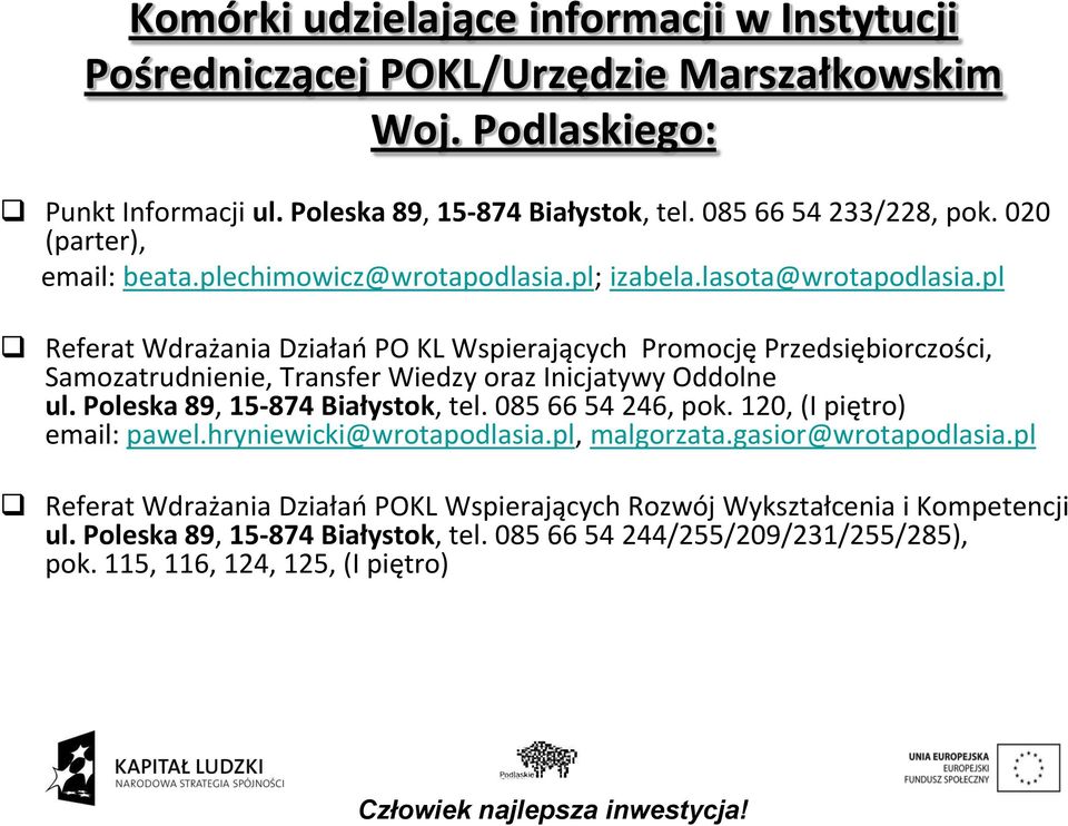 pl Referat Wdrażania Działao PO KL Wspierających Promocję Przedsiębiorczości, Samozatrudnienie, Transfer Wiedzy oraz Inicjatywy Oddolne ul. Poleska 89, 15-874 Białystok, tel.