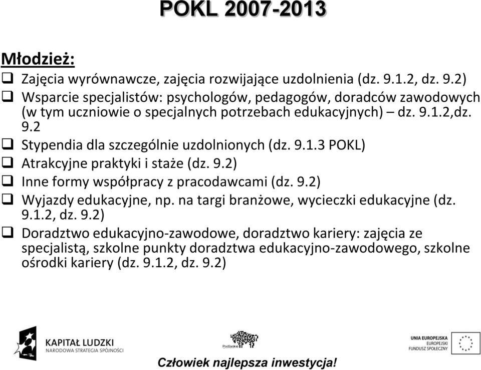 9.1.3 POKL) Atrakcyjne praktyki i staże (dz. 9.2) Inne formy współpracy z pracodawcami (dz. 9.2) Wyjazdy edukacyjne, np.