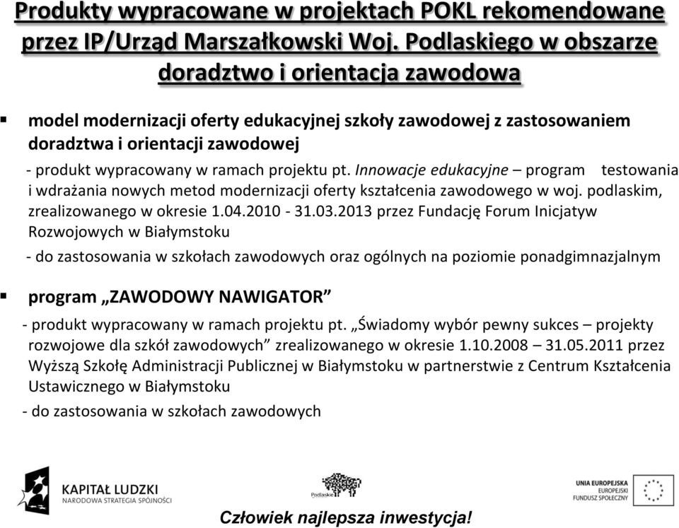 pt. Innowacje edukacyjne program testowania i wdrażania nowych metod modernizacji oferty kształcenia zawodowego w woj. podlaskim, zrealizowanego w okresie 1.04.2010-31.03.