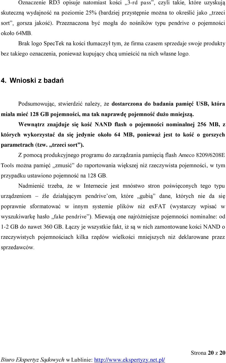 Brak logo SpecTek na kości tłumaczył tym, że firma czasem sprzedaje swoje produkty bez takiego oznaczenia, ponieważ kupujący chcą umieścić na nich własne logo. 4.