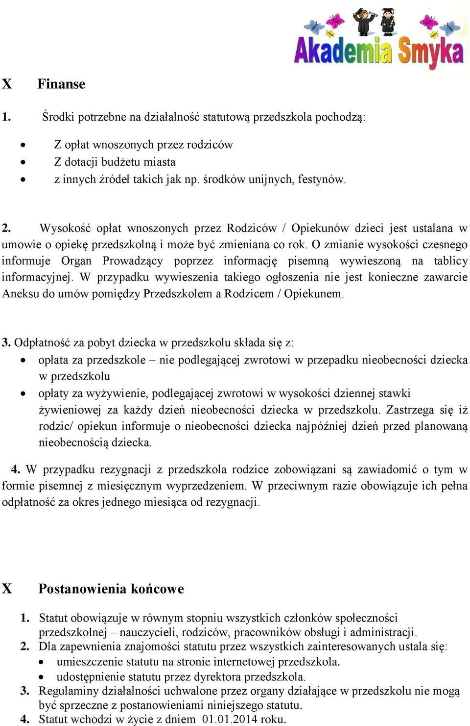 O zmianie wysokości czesnego informuje Organ Prowadzący poprzez informację pisemną wywieszoną na tablicy informacyjnej.