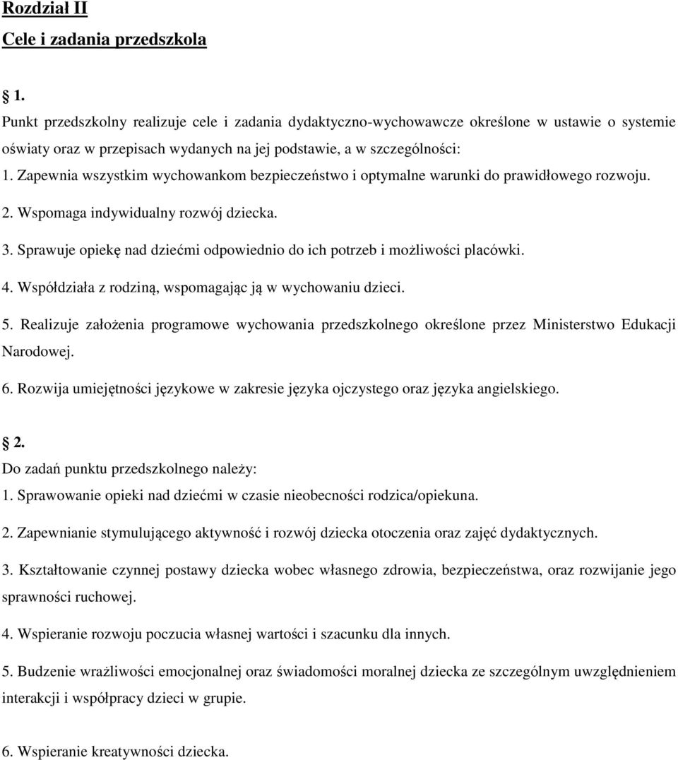 Sprawuje opiekę nad dziećmi odpowiednio do ich potrzeb i możliwości placówki. 4. Współdziała z rodziną, wspomagając ją w wychowaniu dzieci. 5.