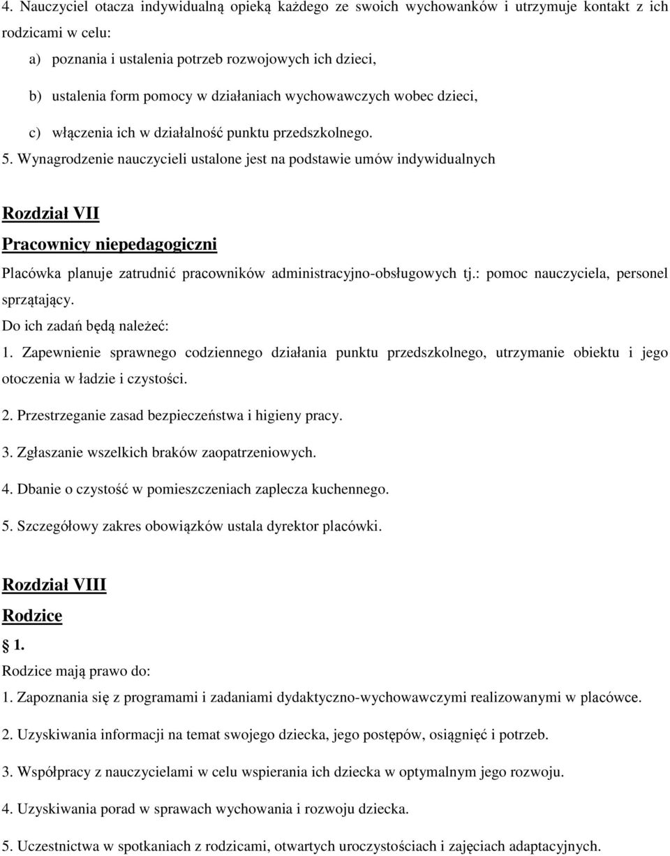 Wynagrodzenie nauczycieli ustalone jest na podstawie umów indywidualnych Rozdział VII Pracownicy niepedagogiczni Placówka planuje zatrudnić pracowników administracyjno-obsługowych tj.