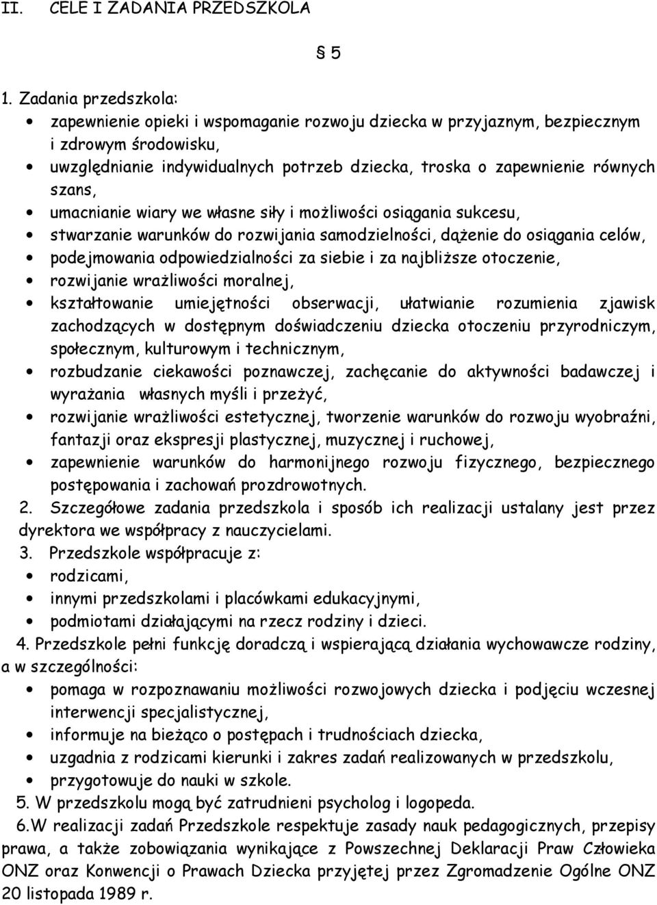 umacnianie wiary we własne siły i możliwości osiągania sukcesu, stwarzanie warunków do rozwijania samodzielności, dążenie do osiągania celów, podejmowania odpowiedzialności za siebie i za najbliższe