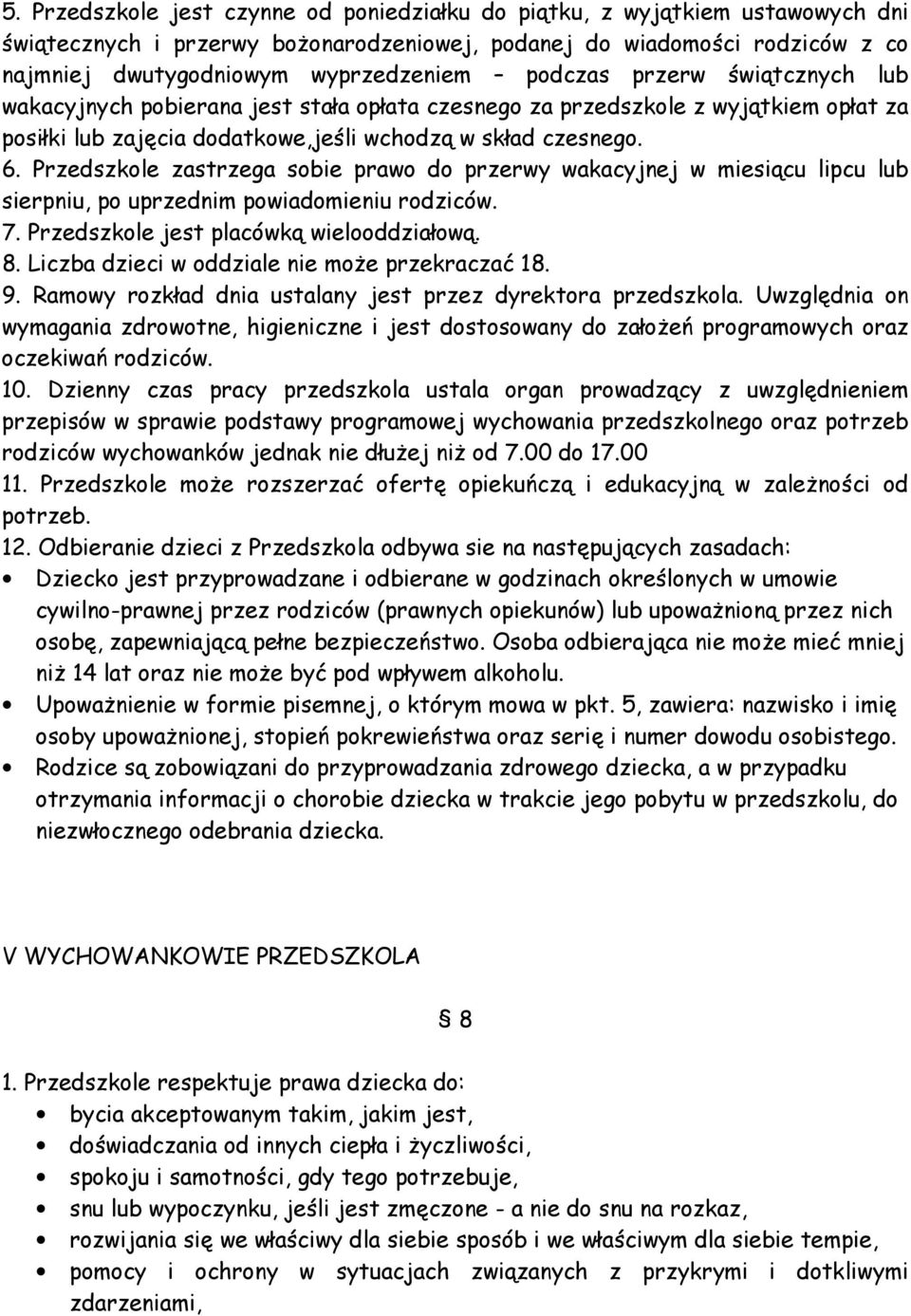 Przedszkole zastrzega sobie prawo do przerwy wakacyjnej w miesiącu lipcu lub sierpniu, po uprzednim powiadomieniu rodziców. 7. Przedszkole jest placówką wielooddziałową. 8.