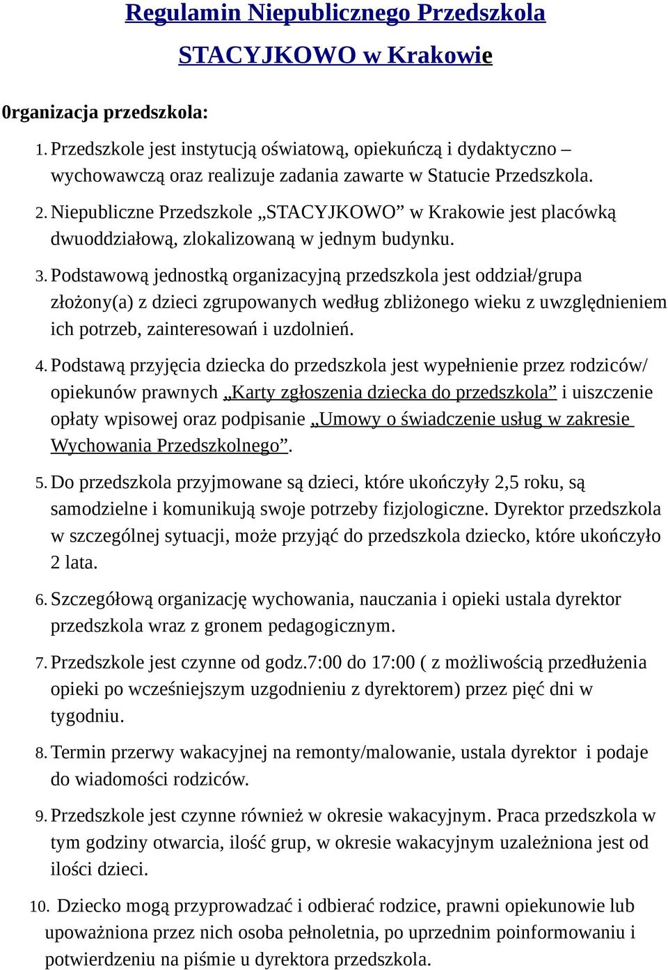 Niepubliczne Przedszkole STACYJKOWO w Krakowie jest placówką dwuoddziałową, zlokalizowaną w jednym budynku. 3.