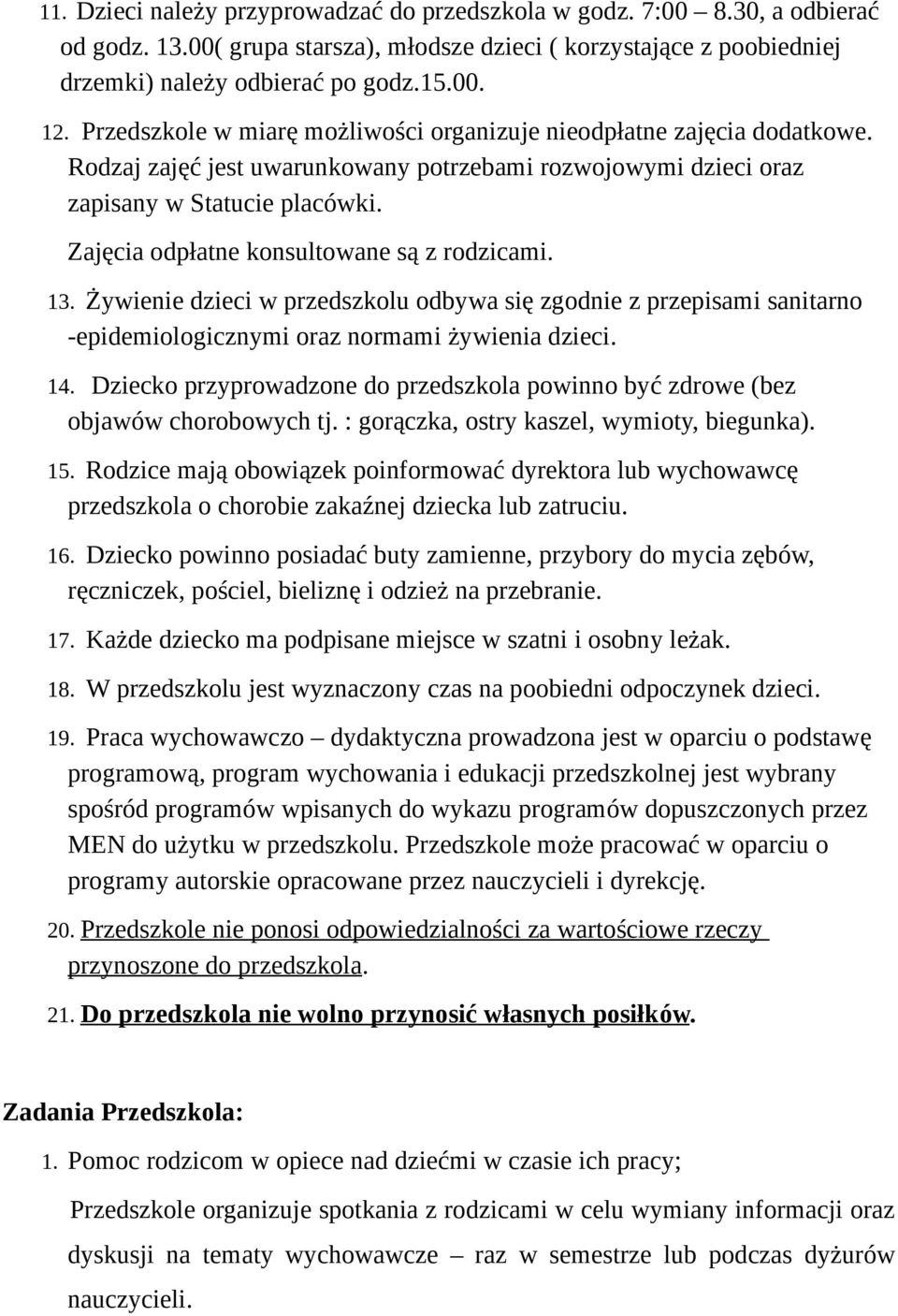 Zajęcia odpłatne konsultowane są z rodzicami. 13. Żywienie dzieci w przedszkolu odbywa się zgodnie z przepisami sanitarno -epidemiologicznymi oraz normami żywienia dzieci. 14.