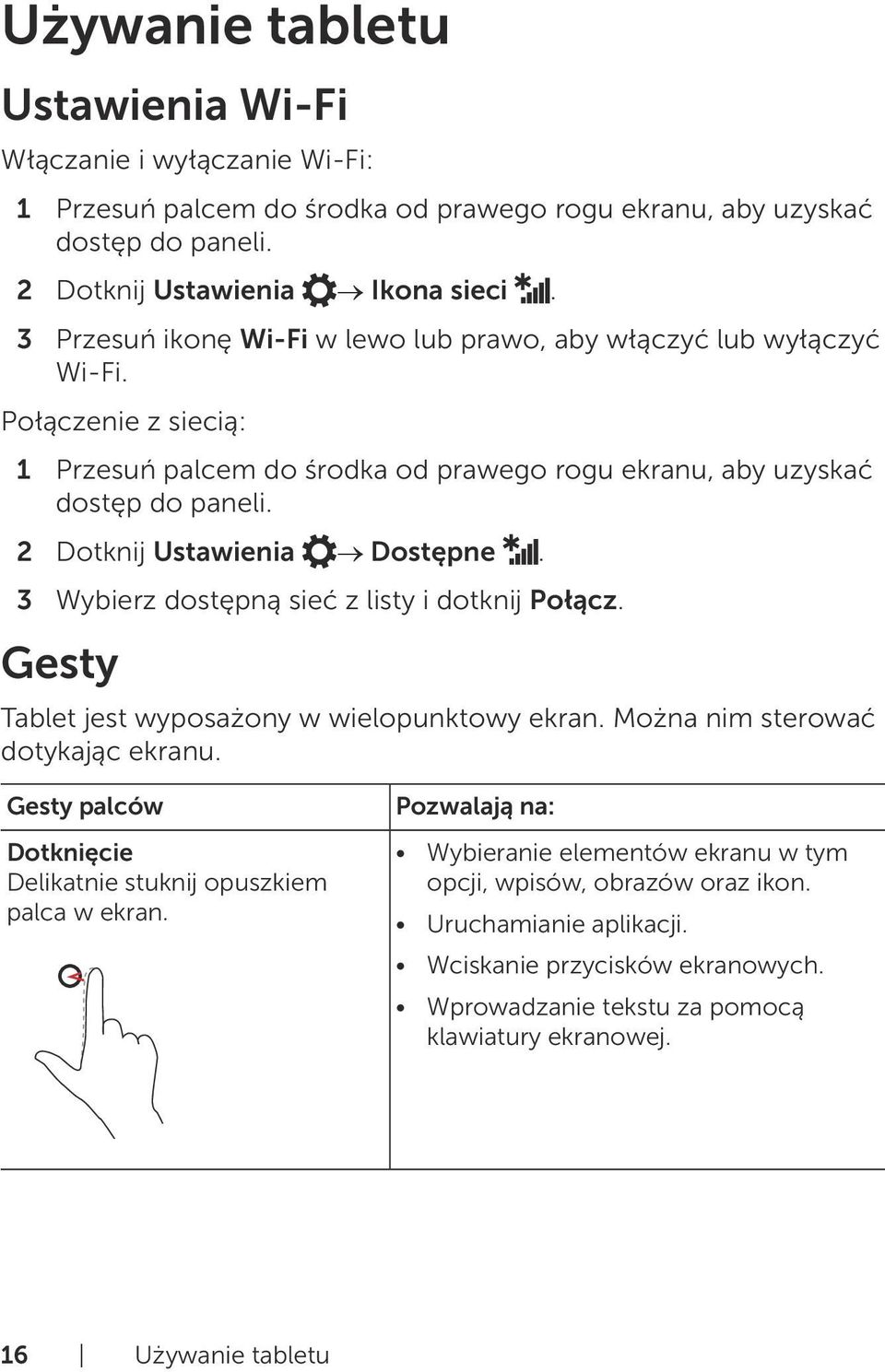 2 Dotknij Ustawienia Dostępne. 3 Wybierz dostępną sieć z listy i dotknij Połącz. Gesty Tablet jest wyposażony w wielopunktowy ekran. Można nim sterować dotykając ekranu.