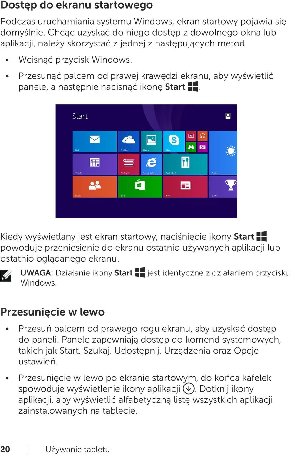 Przesunąć palcem od prawej krawędzi ekranu, aby wyświetlić panele, a następnie nacisnąć ikonę Start.