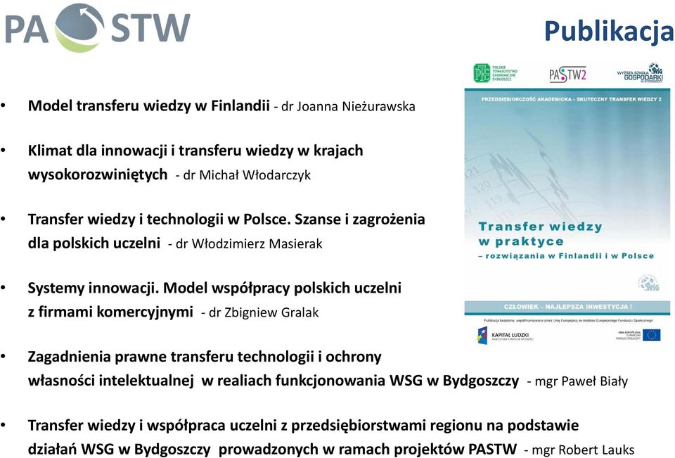 Model współpracy polskich uczelni z firmami komercyjnymi dr Zbigniew Gralak Zagadnienia prawne transferu technologii i ochrony własności intelektualnej w realiach