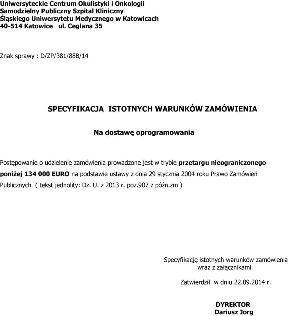 prowadzone jest w trybie przetargu nieograniczonego poniżej 134 000 EURO na podstawie ustawy z dnia 29 stycznia 2004 roku Prawo Zamówień Publicznych (