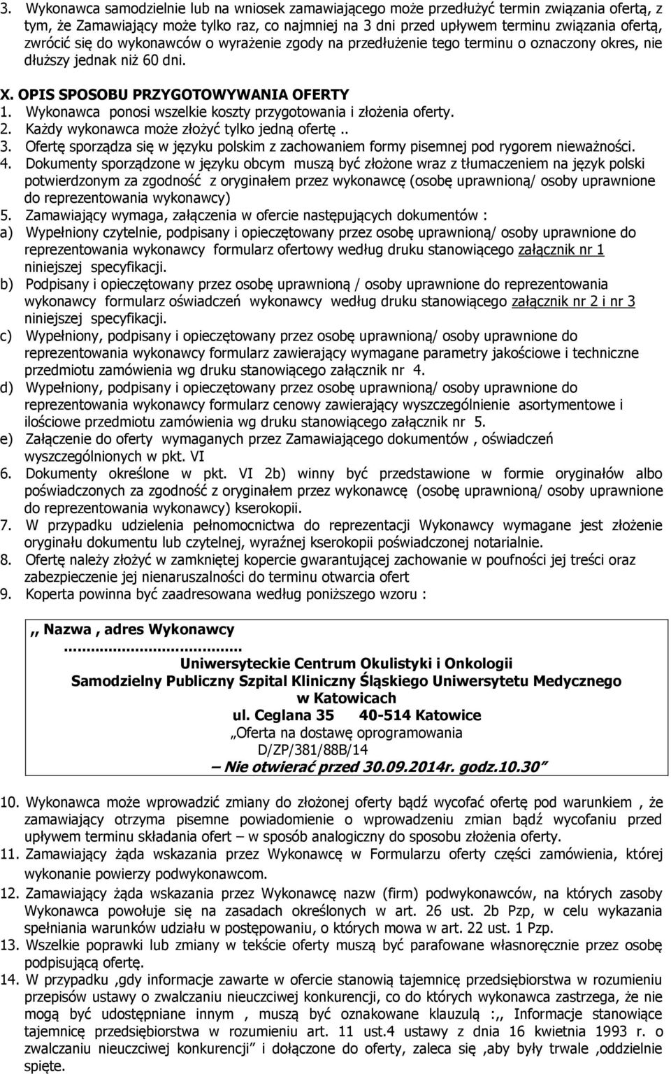 Wykonawca ponosi wszelkie koszty przygotowania i złożenia oferty. 2. Każdy wykonawca może złożyć tylko jedną ofertę.. 3.