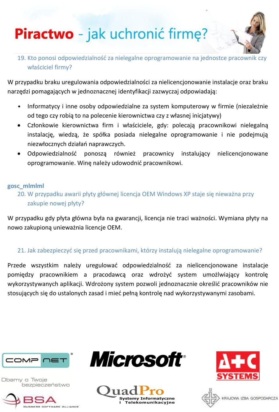 odpowiedzialne za system komputerowy w firmie (niezależnie od tego czy robią to na polecenie kierownictwa czy z własnej inicjatywy) Członkowie kierownictwa firm i właściciele, gdy: polecają