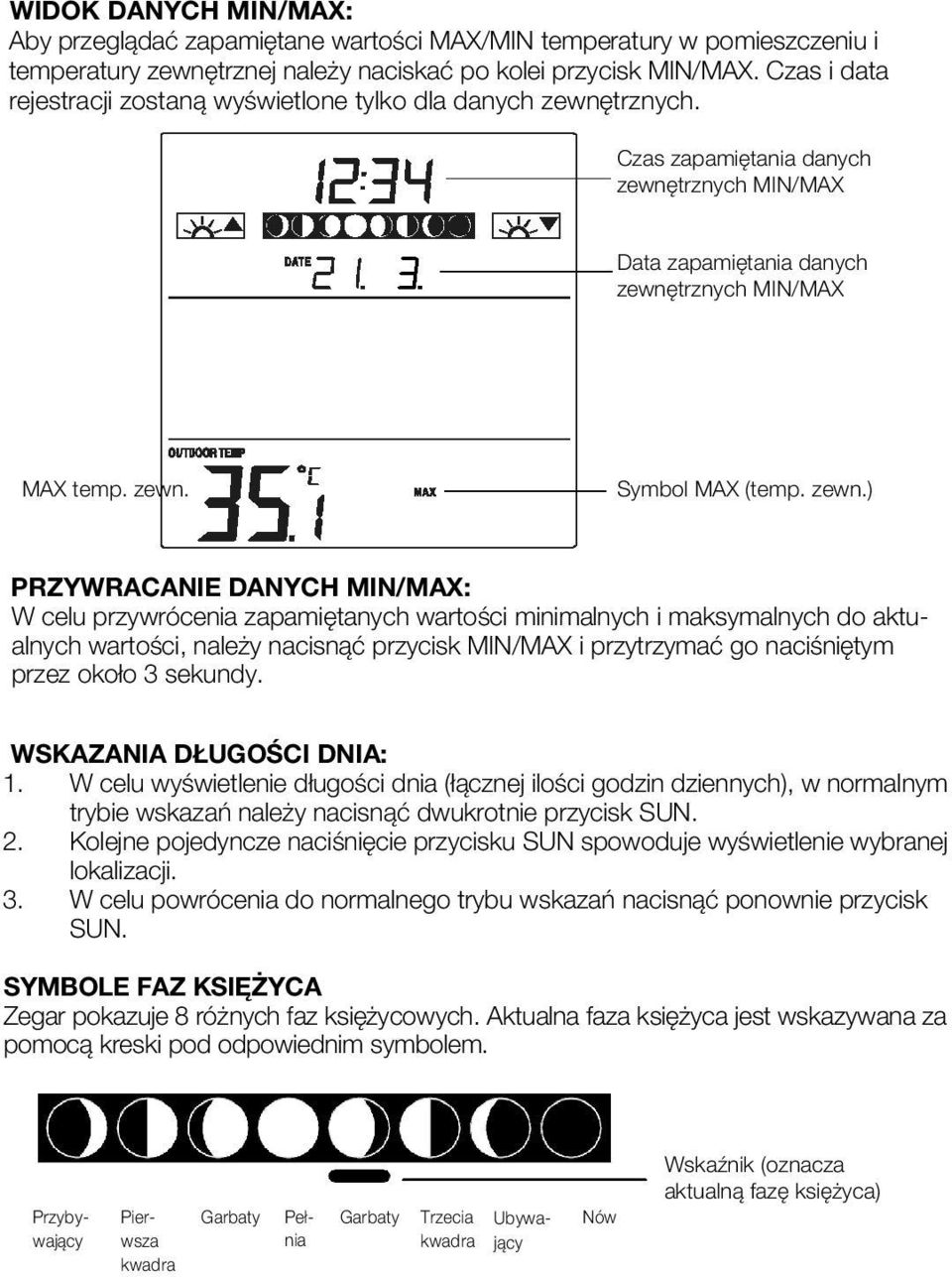 zewn.) PRZYWRACANIE DANYCH MIN/MAX: W celu przywrócenia zapamiętanych wartości minimalnych i maksymalnych do aktualnych wartości, należy nacisnąć przycisk MIN/MAX i przytrzymać go naciśniętym przez