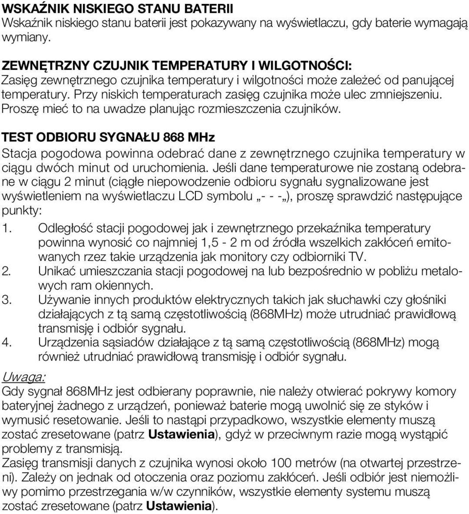 Przy niskich temperaturach zasięg czujnika może ulec zmniejszeniu. Proszę mieć to na uwadze planując rozmieszczenia czujników.