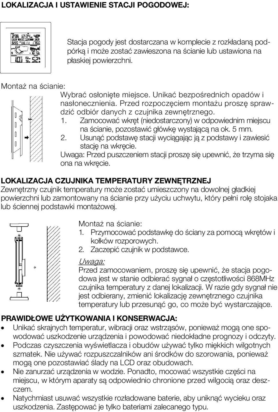 Zamocować wkręt (niedostarczony) w odpowiednim miejscu na ścianie, pozostawić główkę wystającą na ok. 5 mm. 2. Usunąć podstawę stacji wyciągając ją z podstawy i zawiesić stację na wkręcie.