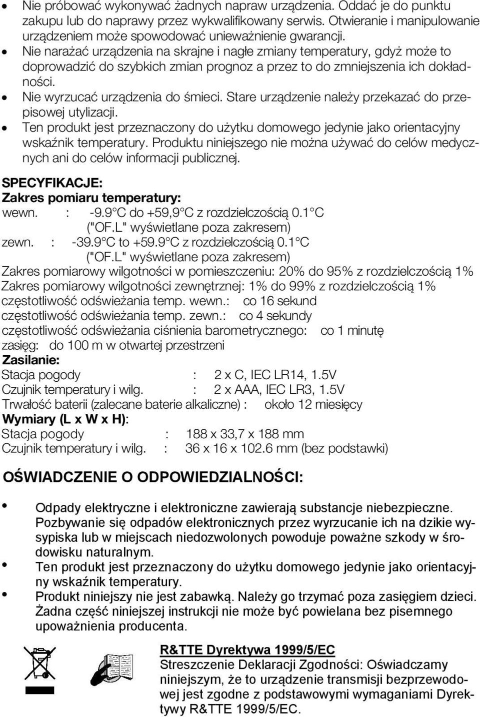 Stare urządzenie należy przekazać do przepisowej utylizacji. Ten produkt jest przeznaczony do użytku domowego jedynie jako orientacyjny wskaźnik temperatury.