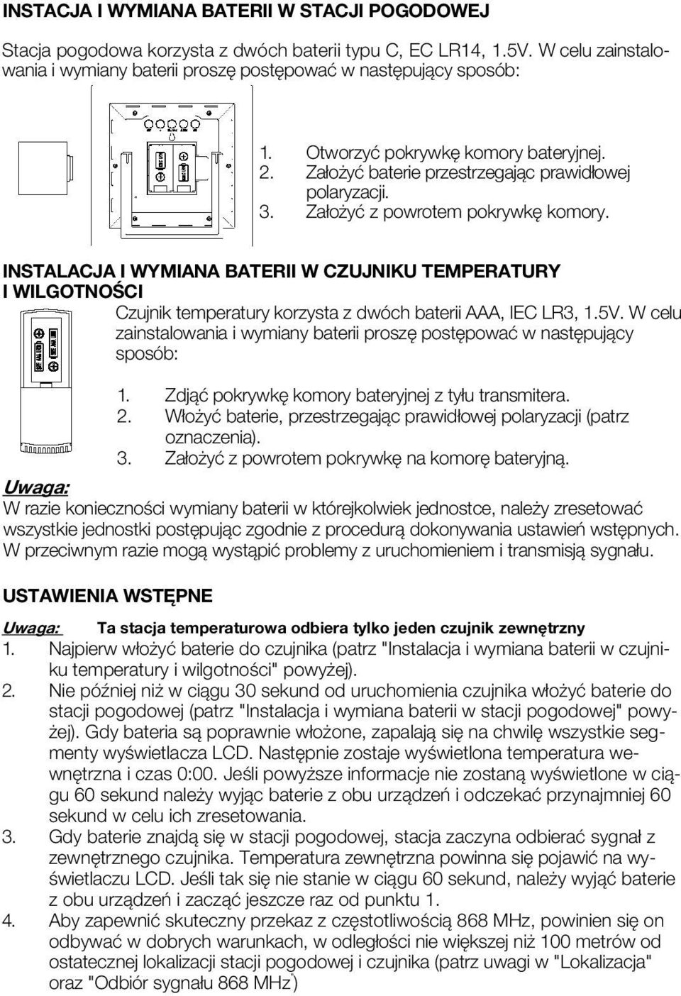 INSTALACJA I WYMIANA BATERII W CZUJNIKU TEMPERATURY I WILGOTNOŚCI Czujnik temperatury korzysta z dwóch baterii AAA, IEC LR3, 1.5V.