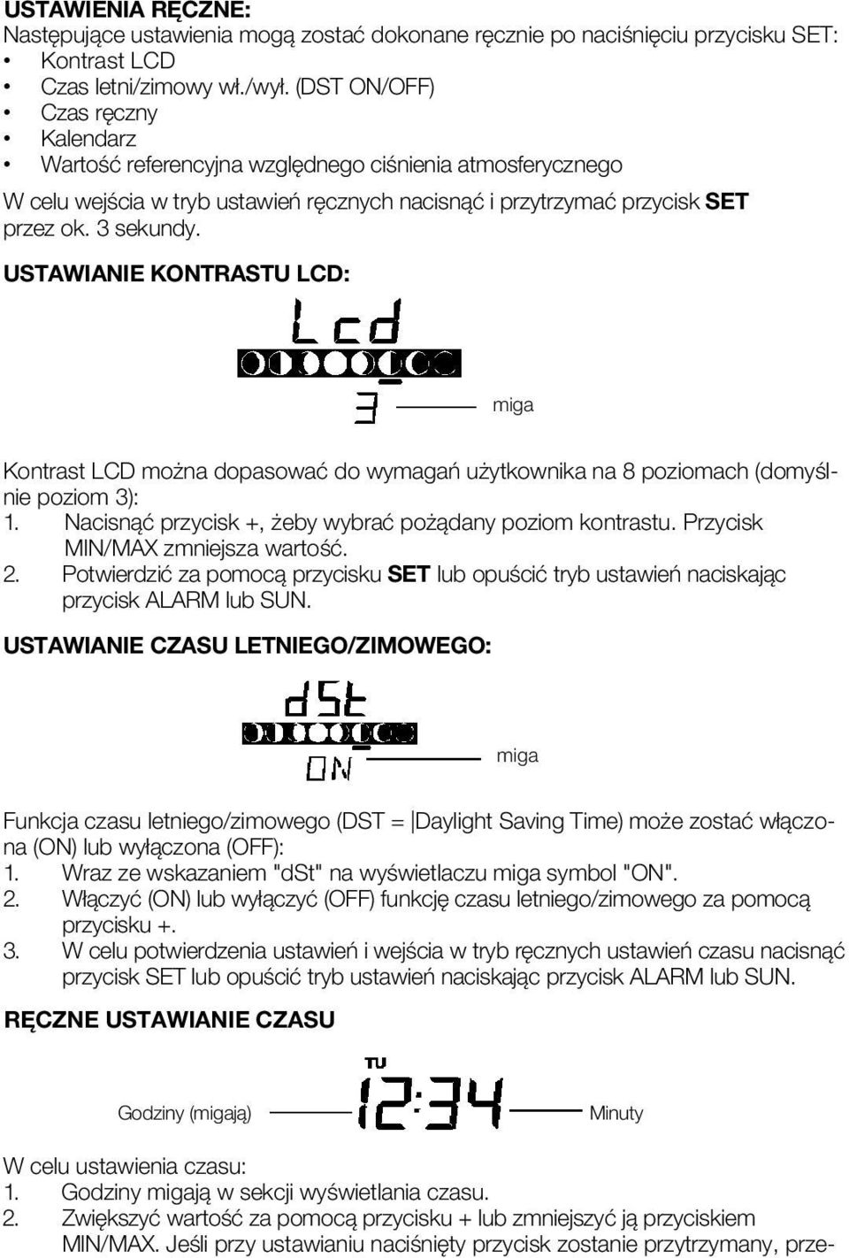 USTAWIANIE KONTRASTU LCD: W celu ustawienia czasu: 1. Godziny migają w sekcji wyświetlania czasu. 2. Zwiększyć wartość za pomocą przycisku + lub zmniejszyć ją przyciskiem MIN/MAX.