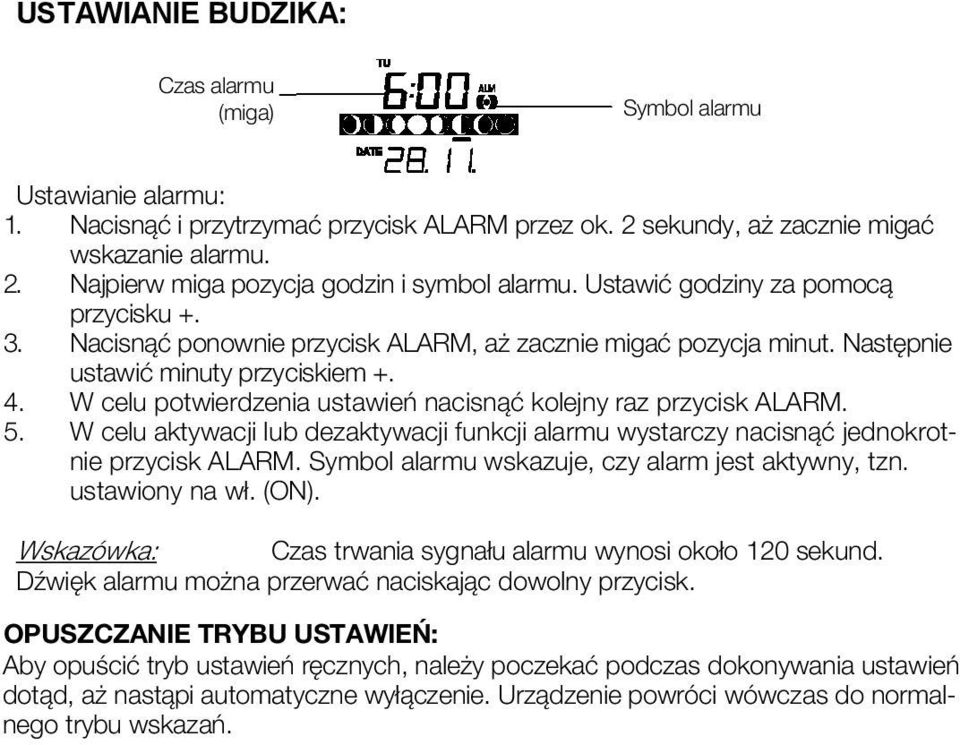 W celu potwierdzenia ustawień nacisnąć kolejny raz przycisk ALARM. 5. W celu aktywacji lub dezaktywacji funkcji alarmu wystarczy nacisnąć jednokrotnie przycisk ALARM.