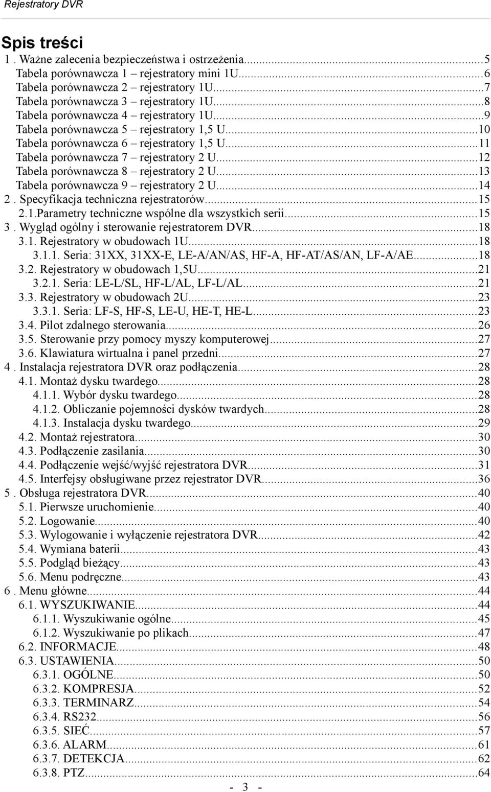 ..2 Tabela porównawcza 8 rejestratory 2 U...3 Tabela porównawcza 9 rejestratory 2 U... 2. Specyfikacja techniczna rejestratorów...5 2..Parametry techniczne wspólne dla wszystkich serii...5 3.