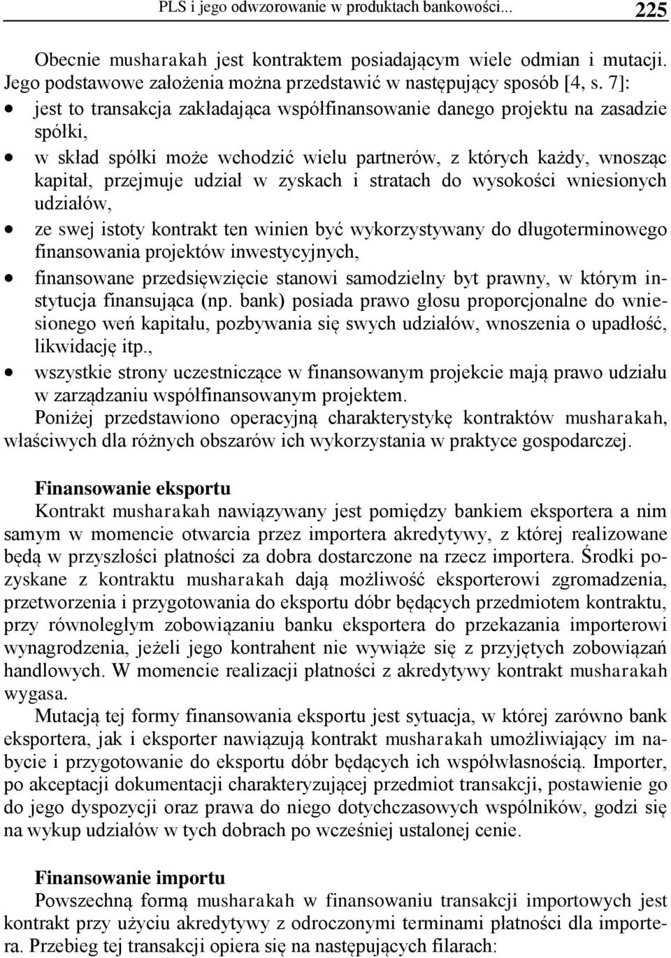 stratach do wysokości wniesionych udziałów, ze swej istoty kontrakt ten winien być wykorzystywany do długoterminowego finansowania projektów inwestycyjnych, finansowane przedsięwzięcie stanowi