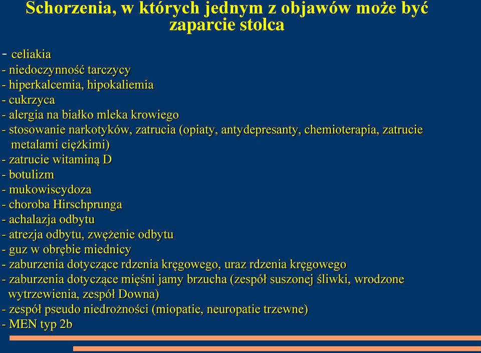 choroba Hirschprunga - achalazja odbytu - atrezja odbytu, zwężenie odbytu - guz w obrębie miednicy - zaburzenia dotyczące rdzenia kręgowego, uraz rdzenia kręgowego -