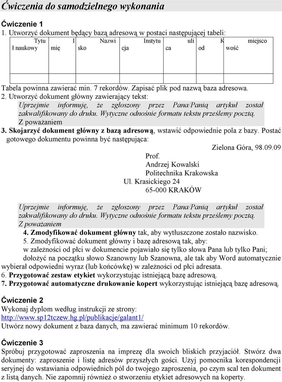 Zapisać plik pod nazwą baza adresowa. 2. Utworzyć dokument główny zawierający tekst: Uprzejmie informuję, że zgłoszony przez Pana/Panią artykuł został zakwalifikowany do druku.