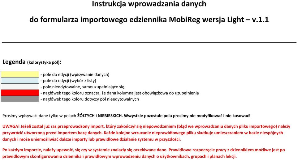 obowiązkowa do uzupełnienia - nagłówek tego koloru dotyczy pól nieedytowalnych Prosimy wpisywad dane tylko w polach ŻÓŁTYCH i NIEBIESKICH.