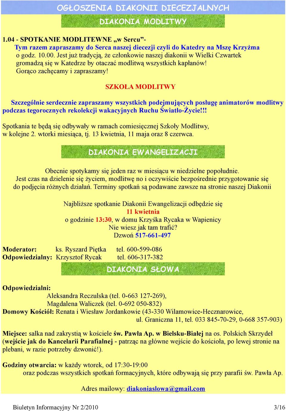 SZKOŁA MODLITWY Szczególnie serdecznie zapraszamy wszystkich podejmujących posługę animatorów modlitwy podczas tegorocznych rekolekcji wakacyjnych Ruchu Światło-Życie!