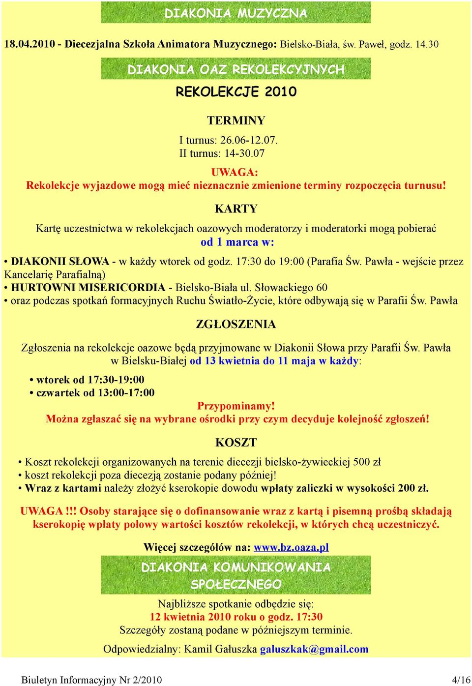 KARTY Kartę uczestnictwa w rekolekcjach oazowych moderatorzy i moderatorki mogą pobierać od 1 marca w: DIAKONII SŁOWA - w każdy wtorek od godz. 17:30 do 19:00 (Parafia Św.