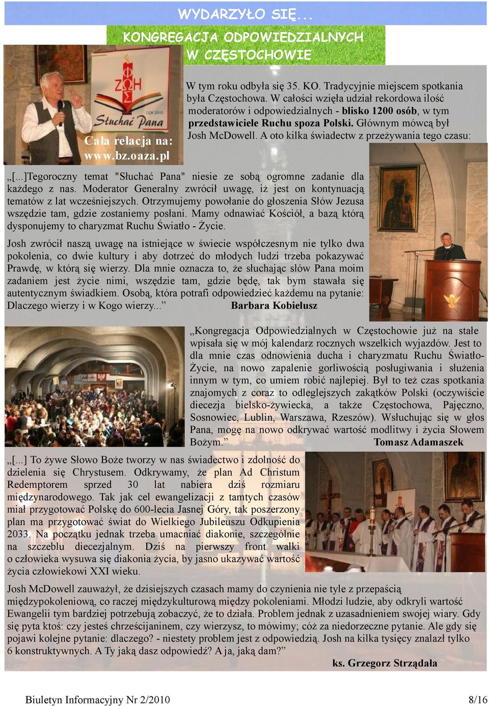 A oto kilka świadectw z przeżywania tego czasu: [...]Tegoroczny temat "Słuchać Pana" niesie ze sobą ogromne zadanie dla każdego z nas.