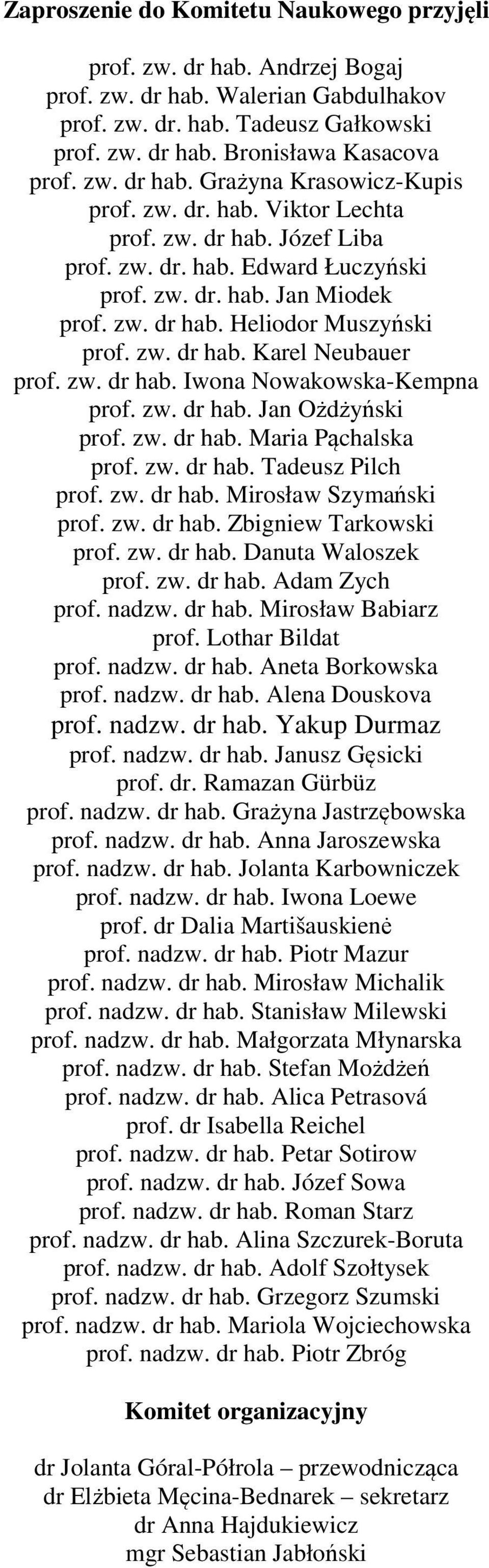 zw. dr hab. Iwona Nowakowska-Kempna prof. zw. dr hab. Jan Ożdżyński prof. zw. dr hab. Maria Pąchalska prof. zw. dr hab. Tadeusz Pilch prof. zw. dr hab. Mirosław Szymański prof. zw. dr hab. Zbigniew Tarkowski prof.