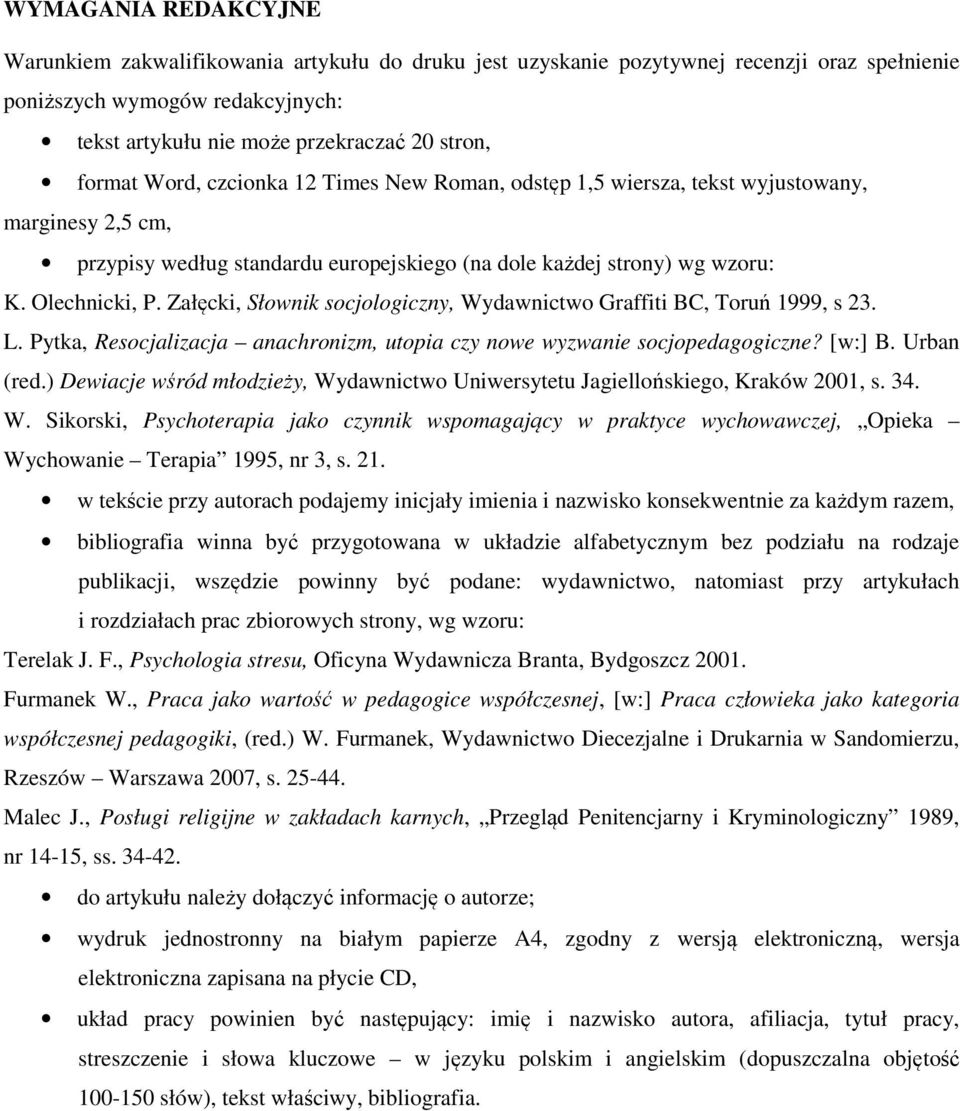 Załęcki, Słownik socjologiczny, Wydawnictwo Graffiti BC, Toruń 1999, s 23. L. Pytka, Resocjalizacja anachronizm, utopia czy nowe wyzwanie socjopedagogiczne? [w:] B. Urban (red.