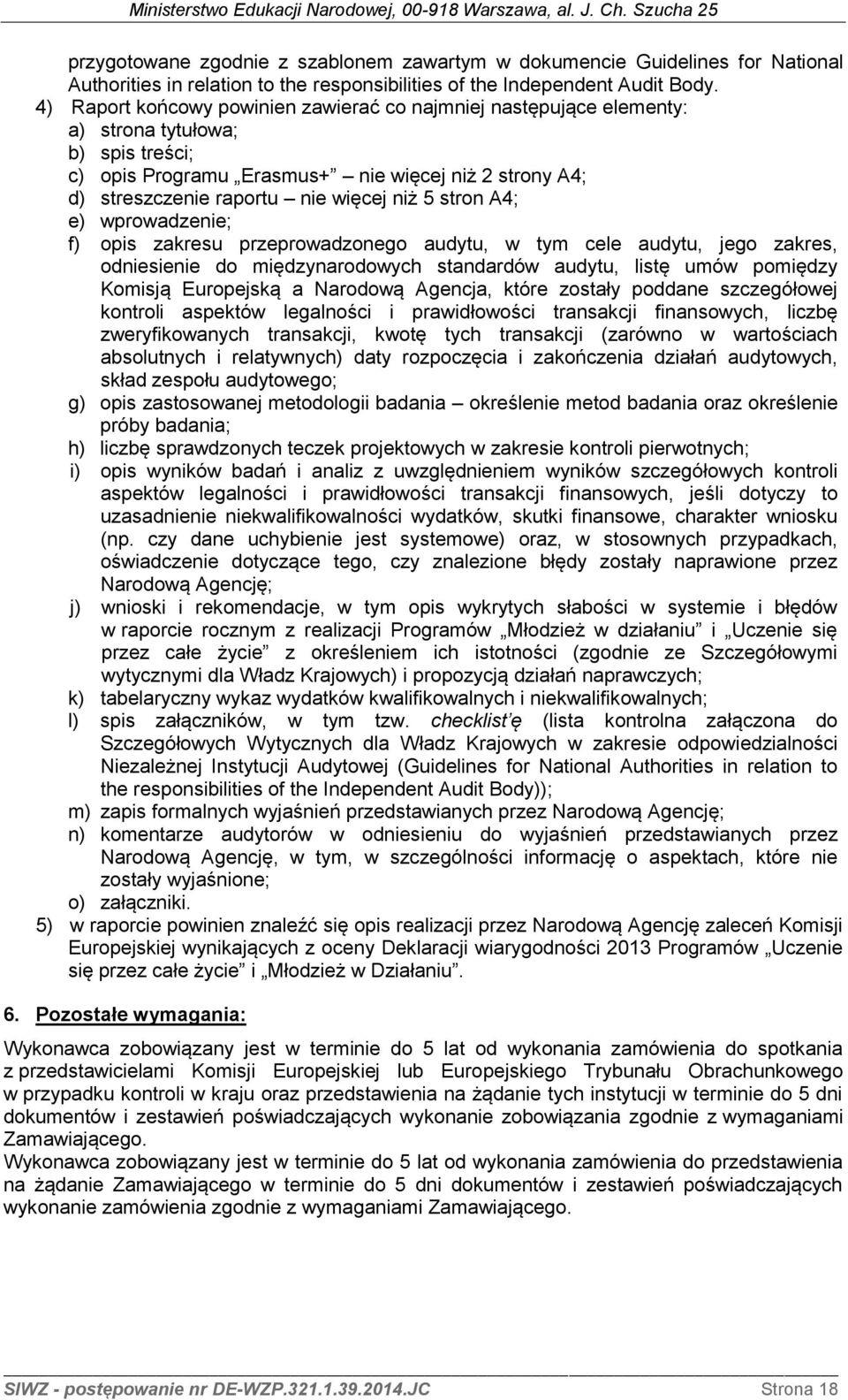 5 stron A4; e) wprowadzenie; f) opis zakresu przeprowadzonego audytu, w tym cele audytu, jego zakres, odniesienie do międzynarodowych standardów audytu, listę umów pomiędzy Komisją Europejską a