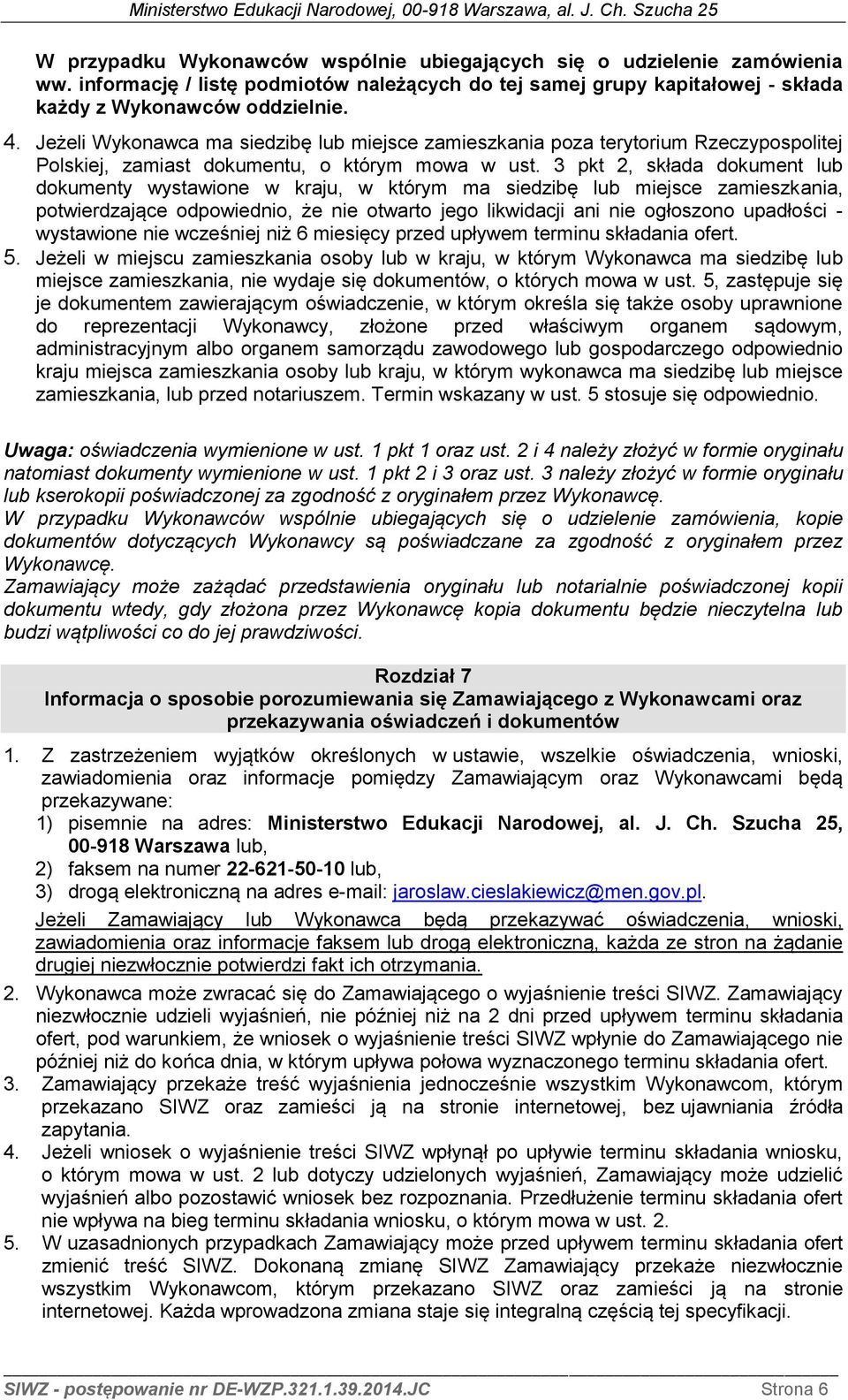 3 pkt 2, składa dokument lub dokumenty wystawione w kraju, w którym ma siedzibę lub miejsce zamieszkania, potwierdzające odpowiednio, że nie otwarto jego likwidacji ani nie ogłoszono upadłości -