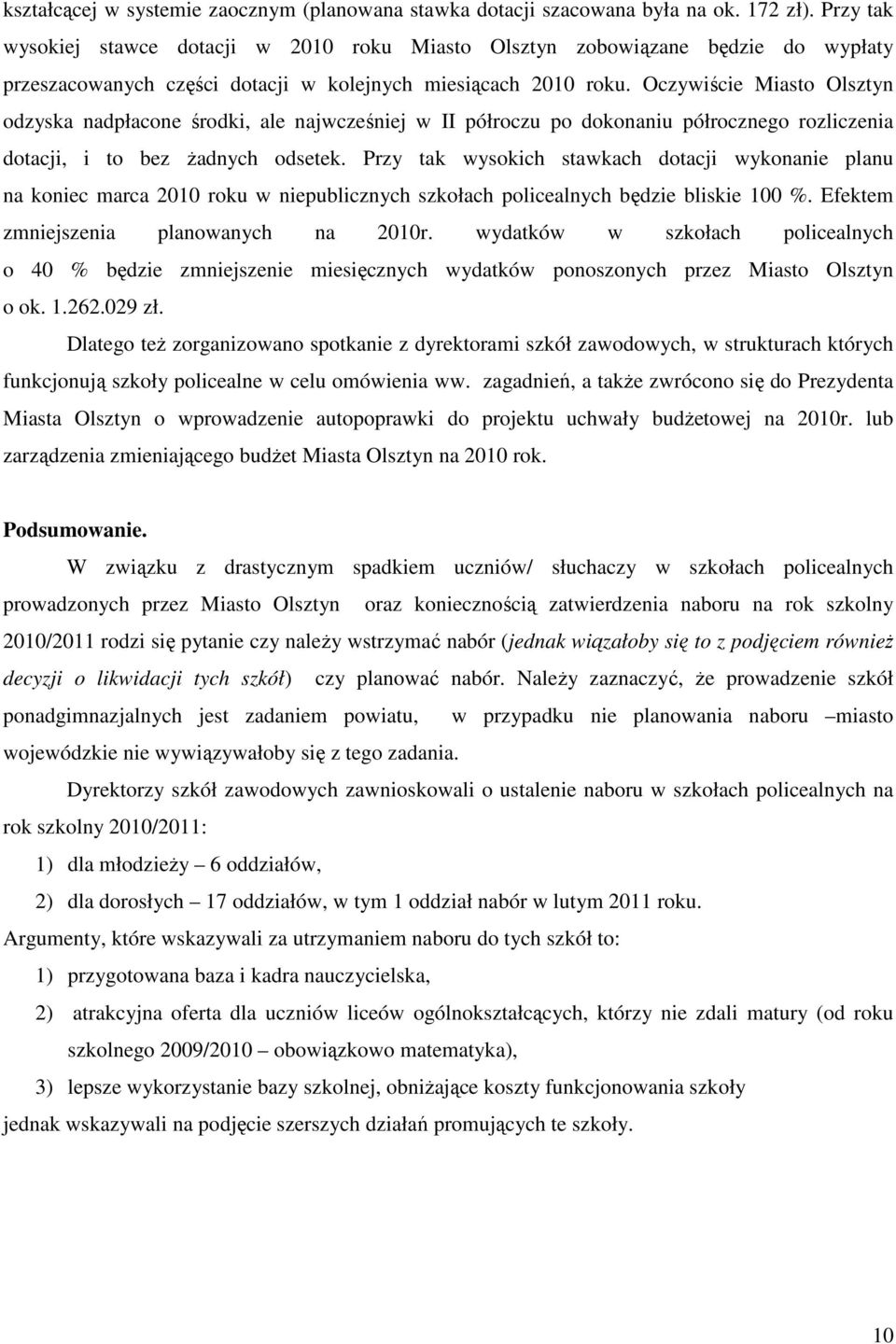 Oczywiście Miasto Olsztyn odzyska nadpłacone środki, ale najwcześniej w II półroczu po dokonaniu półrocznego rozliczenia dotacji, i to bez Ŝadnych odsetek.